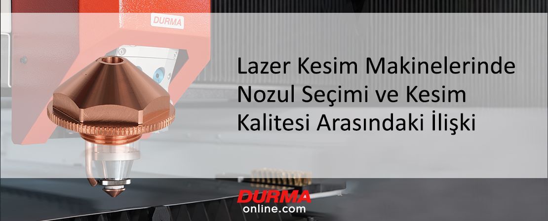 Lazer Kesim Makinelerinde Nozul Seçimi ve Kesim Kalitesi Arasındaki İlişki